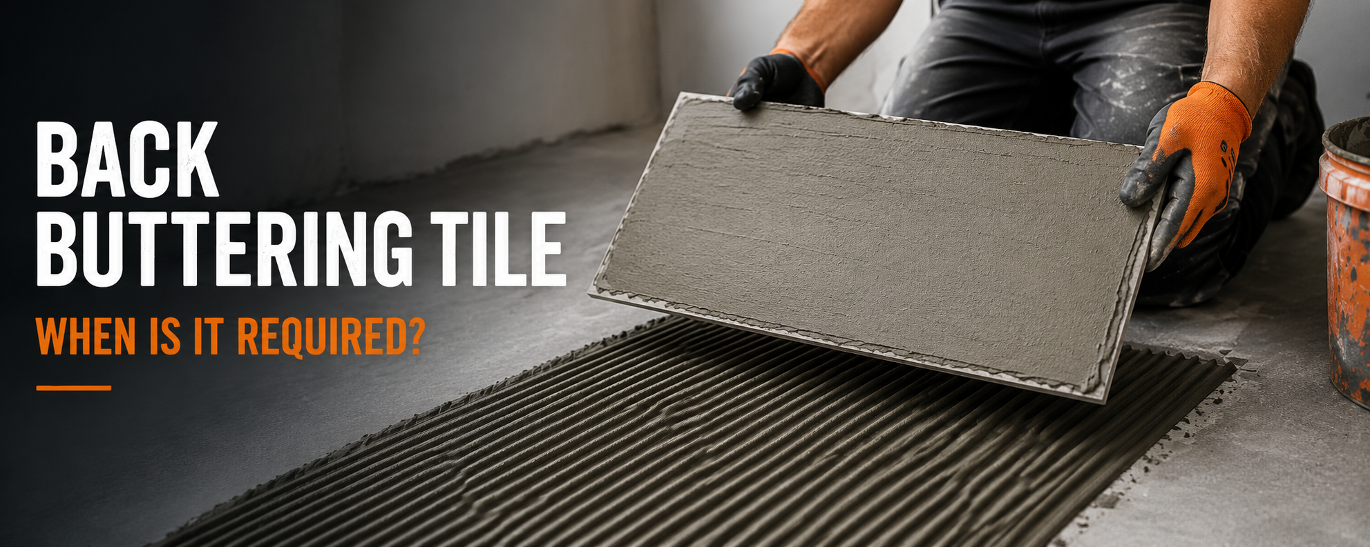 Back Buttering Tile: When Is It Required?